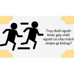 Truy đuổi người khác gây chết người có chịu trách nhiệm gì không?
