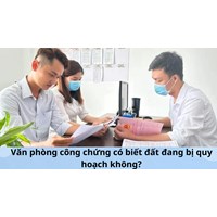 Văn phòng công chứng có biết đất đang bị quy hoạch không?