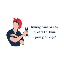 Những hành vi nào bị cấm khi thuê người giúp việc?