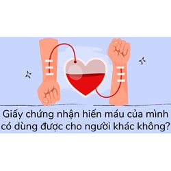 Giấy chứng nhận hiến máu của mình có dùng được cho người khác không?
