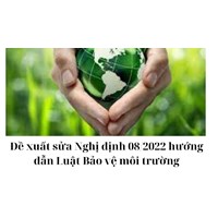 Đề xuất sửa Nghị định 08/2022 hướng dẫn Luật Bảo vệ môi trường