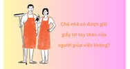 Chủ nhà có được giữ giấy tờ tùy thân của người giúp việc không?