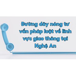 Đường dây nóng tư vấn pháp luật về lĩnh vực giao thông tại Nghệ An