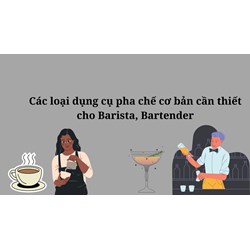 Các loại dụng cụ pha chế cơ bản cần thiết cho Barista, Bartender