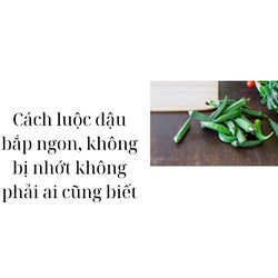 Cách luộc đậu bắp ngon, không bị nhớt không phải ai cũng biết