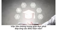 Việc liên thông trong giáo dục phải đáp ứng các điều kiện nào?
