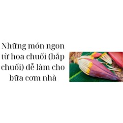 Những món ngon từ hoa chuối (bắp chuối) dễ làm cho bữa cơm nhà