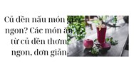 Củ dền nấu món gì ngon? Các món ăn từ củ dền thơm ngon, đơn giản