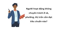 Người hoạt động không chuyên trách ở xã, phường, thị trấn cần đạt tiêu chuẩn nào?