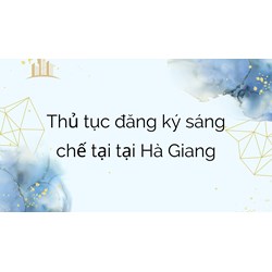 Thủ tục đăng ký sáng chế tại tại Hà Giang