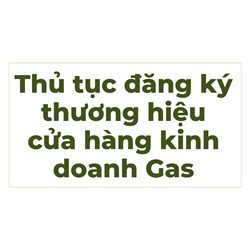 Thủ tục đăng ký thương hiệu cửa hàng kinh doanh Gas