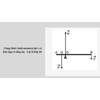 Công thức tính momen lực và bài tập có đáp án - Vật lý lớp 10