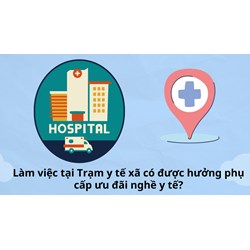Làm việc tại Trạm y tế xã có được hưởng phụ cấp ưu đãi nghề y tế?