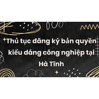 Thủ tục đăng ký bản quyền kiểu dáng công nghiệp tại Hà Tĩnh