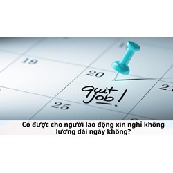 Có được cho người lao động xin nghỉ không lương dài ngày không?