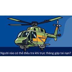 Người nào có thể điều tra khi trực thăng gặp tai nạn?