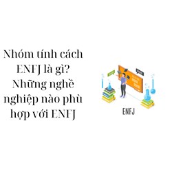 Nhóm tính cách ENFJ là gì? Những nghề nghiệp nào phù hợp với ENFJ