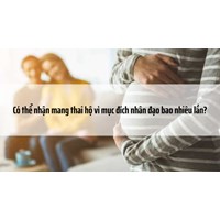 Có thể nhận mang thai hộ vì mục đích nhân đạo bao nhiêu lần?