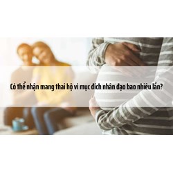 Có thể nhận mang thai hộ vì mục đích nhân đạo bao nhiêu lần?