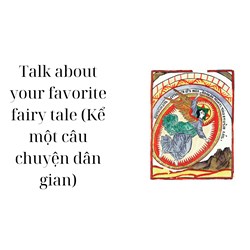 Talk about your favorite fairy tale (Kể một câu chuyện dân gian)
