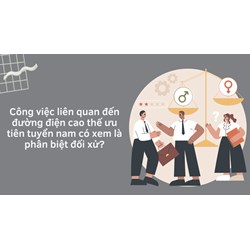 Công việc liên quan đến đường điện cao thế ưu tiên tuyển nam có xem là phân biệt đối xử?