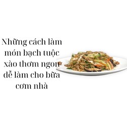 Những cách làm món bạch tuộc xào thơm ngon dễ làm cho bữa cơm nhà