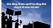 Kích động, lôi kéo người lao động đình công bị xử phạt thế nào?