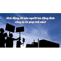 Kích động, lôi kéo người lao động đình công bị xử phạt thế nào?