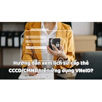 Hướng dẫn xem lịch sử cấp thẻ CCCD/CMND trên ứng dụng VNeID?