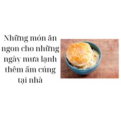 Những món ăn ngon cho những ngày mưa lạnh thêm ấm cúng tại nhà