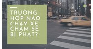 Trường hợp nào chạy xe chậm sẽ bị phạt?