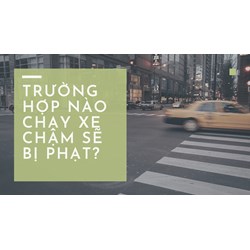 Trường hợp nào chạy xe chậm sẽ bị phạt?