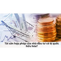Tài sản hợp pháp của nhà đầu tư có bị quốc hữu hóa?