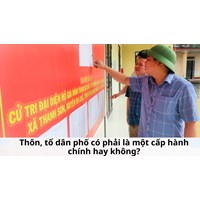 Thôn, tổ dân phố có phải là một cấp hành chính hay không?