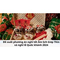 Đề xuất phương án nghỉ tết Âm lịch Giáp Thìn và nghỉ lễ Quốc khánh 2024