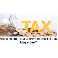 Quy định pháp luật về truy thu thuế khi bán hàng online?