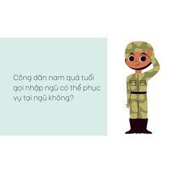 Công dân nam quá tuổi gọi nhập ngũ có thể phục vụ tại ngũ không?