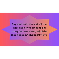 Quy định mức thu, chế độ thu, nộp, quản lý và sử dụng phí trong lĩnh vực dược, mỹ phẩm