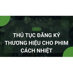Thủ tục đăng ký thương hiệu cho phim cách nhiệt