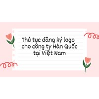 Thủ tục đăng ký logo  cho công ty Hàn Quốc tại Việt Nam