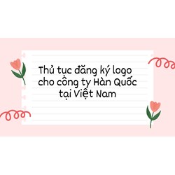 Thủ tục đăng ký logo  cho công ty Hàn Quốc tại Việt Nam