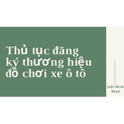 Thủ tục đăng ký thương hiệu  đồ chơi xe ô tô