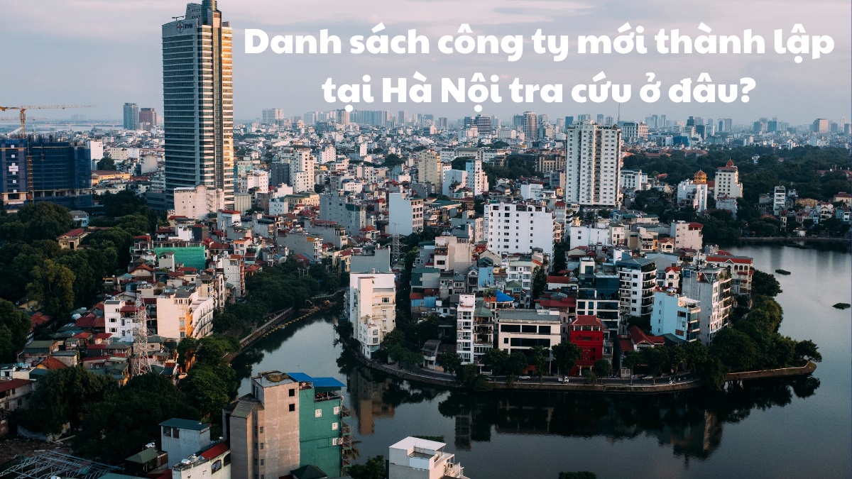 Danh sách công ty mới thành lập tại Hà Nội tra cứu ở đâu?