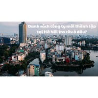 Danh sách công ty mới thành lập tại Hà Nội tra cứu ở đâu?
