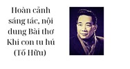 Hoàn cảnh sáng tác, nội dung Bài thơ Khi con tu hú (Tố Hữu)