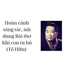 Hoàn cảnh sáng tác, nội dung Bài thơ Khi con tu hú (Tố Hữu)