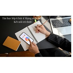 Tin học lớp 6 bài 4 Mạng máy tính Kết nối tri thức