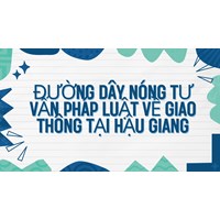 Đường dây nóng tư vấn pháp luật về giao thông tại Hậu Giang