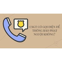 CSGT có gọi điện để thông báo phạt nguội không?