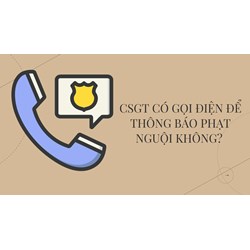 CSGT có gọi điện để thông báo phạt nguội không?